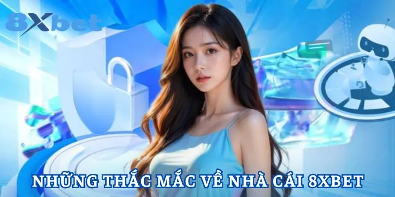 8XBET với những thắc mắc hay gặp