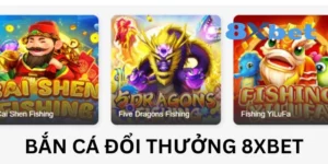 Bắn Cá Đổi Thưởng 8XBET - Trải Nghiệm Đại Dương Chân Thực