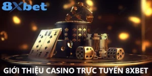 Casino Trực Tuyến 8XBET - Chinh Phục Mọi Cơ Hội Thắng Lớn