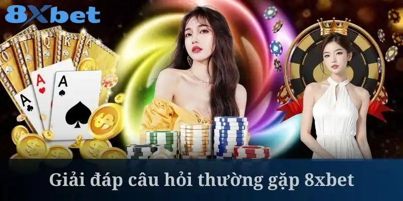 Giải đáp câu hỏi thường gặp 8XBET