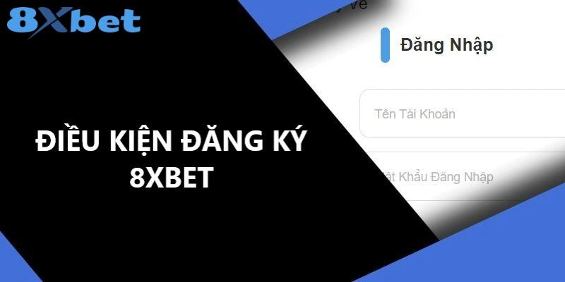 Điều kiện đăng ký 8XBET