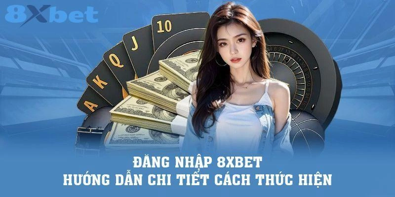 Đăng Nhập 8XBET - Cánh Cửa Mở Ra Thế Giới Cá Cược Đỉnh Cao