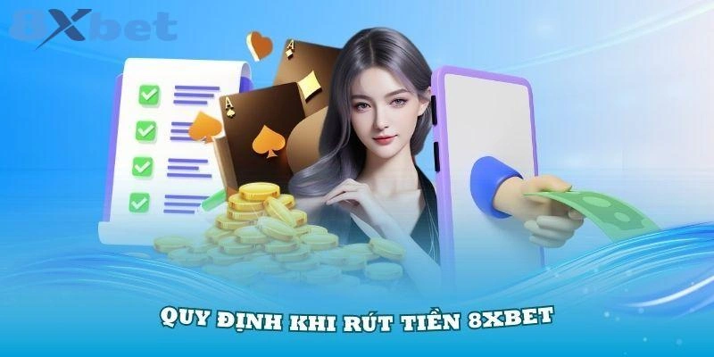 Quy định chung rút tiền 8XBET